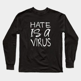 Hate is a Virus Long Sleeve T-Shirt